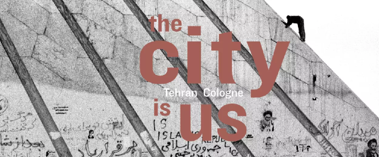 The city is us - Tehran | Cologne