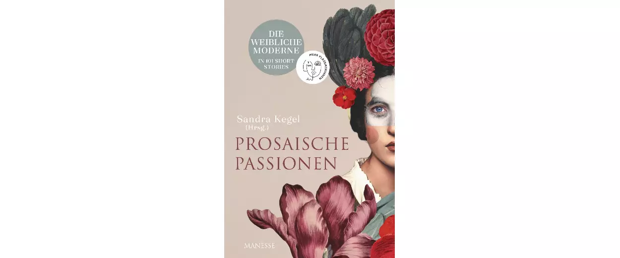 »Prosaische Passionen: Die weibliche Moderne in 101 Short Stories«