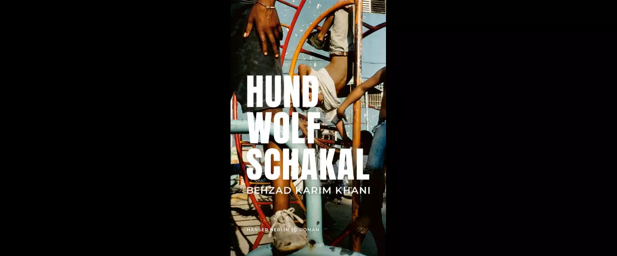Behzad Karim Khani: »Hund, Wolf, Schakal«