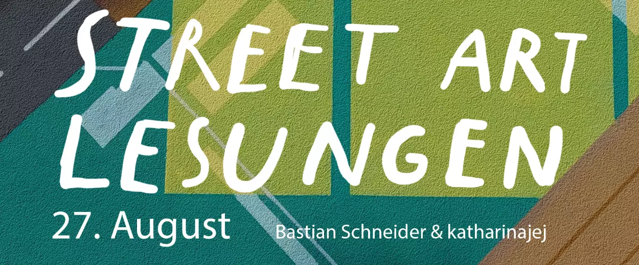 Street Art Lesungen mit Bastian Schneider & katharinajej