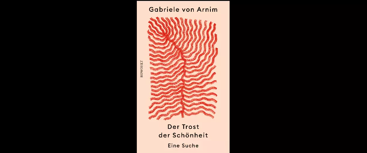 Gabriele von Arnim: »Der Trost der Schönheit«