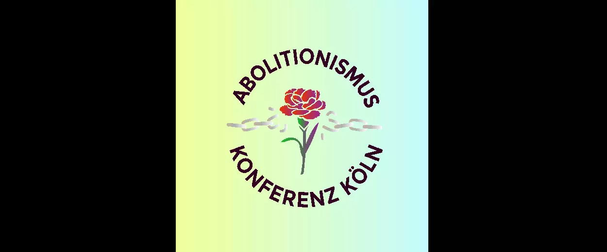 Bewegungskonferenz Abolitionismus in Köln – Füreinander Sorgen, Organisieren, Transformieren
