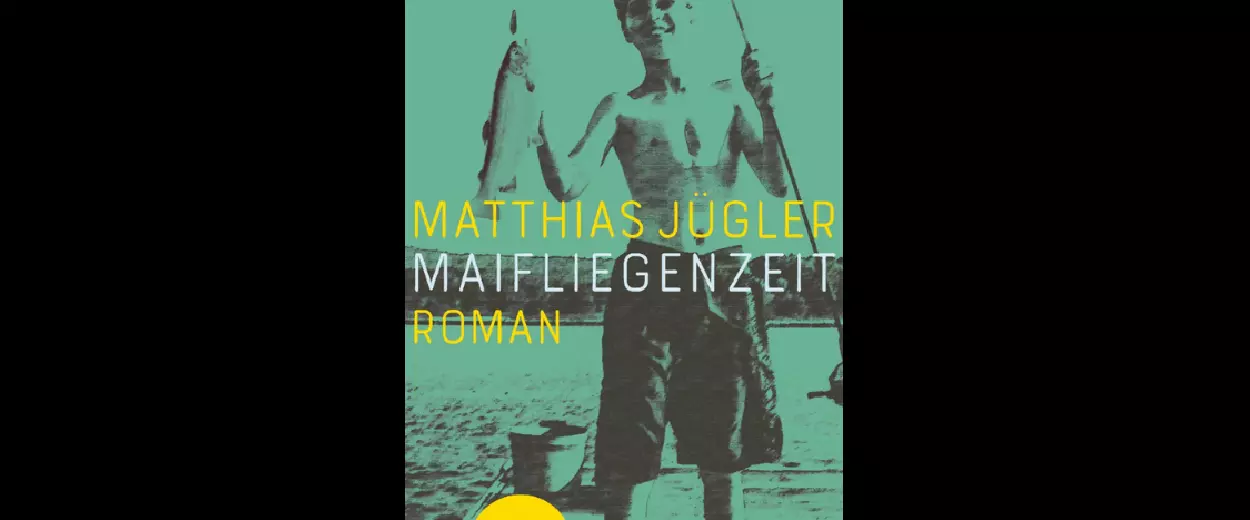 Matthias Jügler: »Maifliegenzeit«
