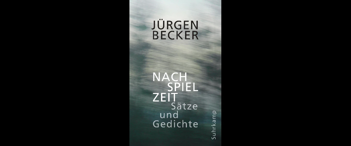 Jürgen Becker: »Nachspielzeit. Sätze und Gedichte«