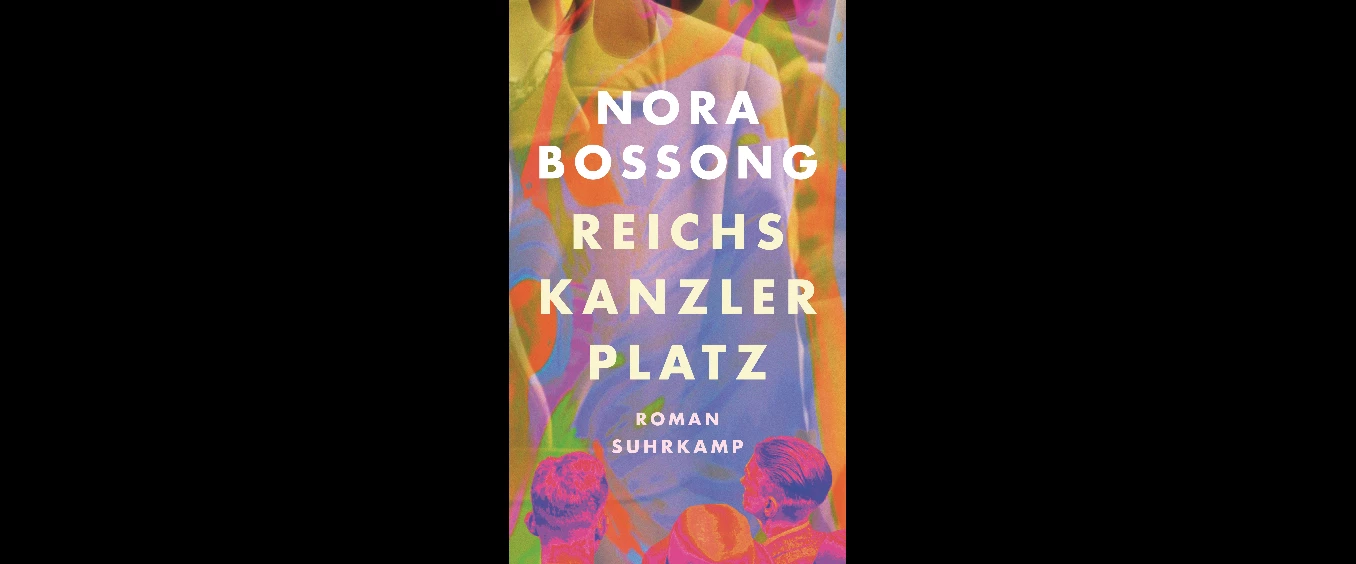 Nora Bossong: »Reichskanzlerplatz«