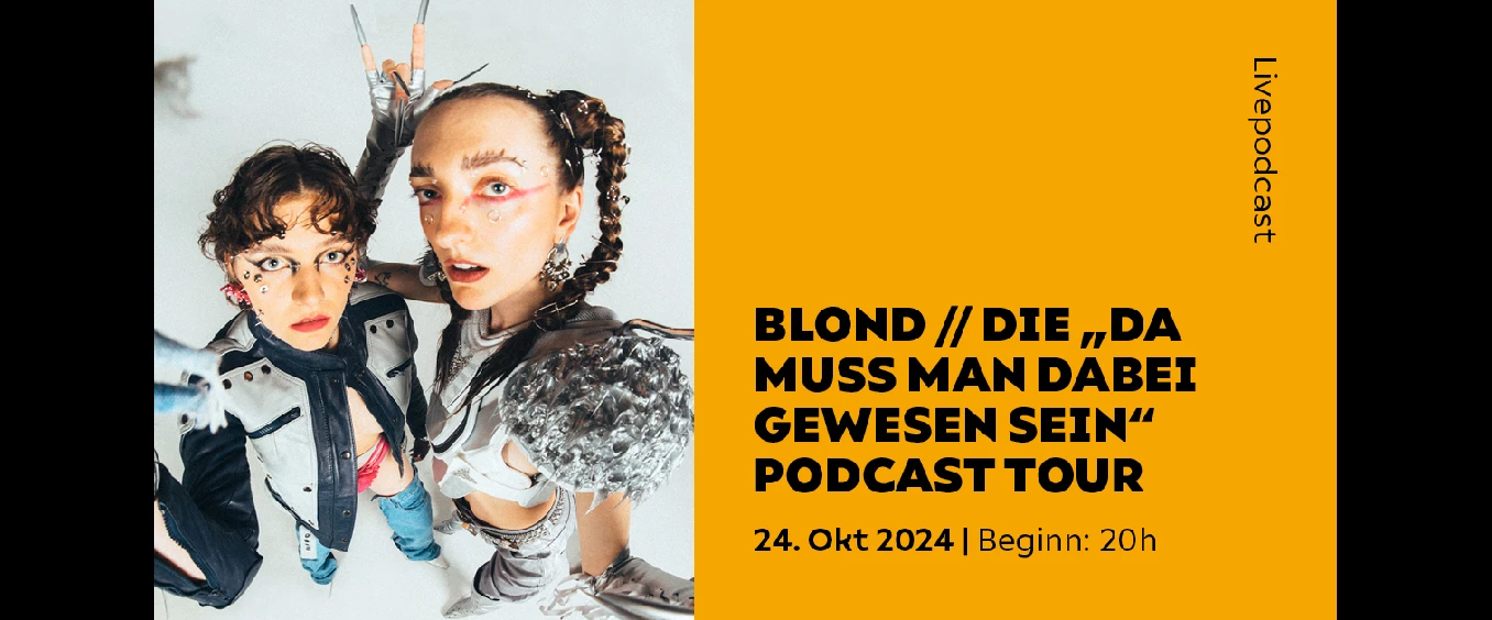 BLOND // Die „DA MUSS MAN DABEI GEWESEN SEIN“ PODCAST TOUR