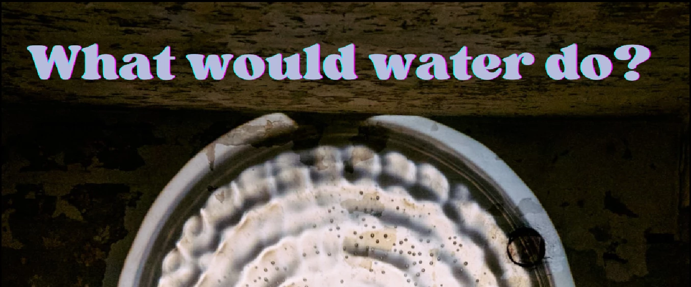 What would water do? - Theaterworkshop