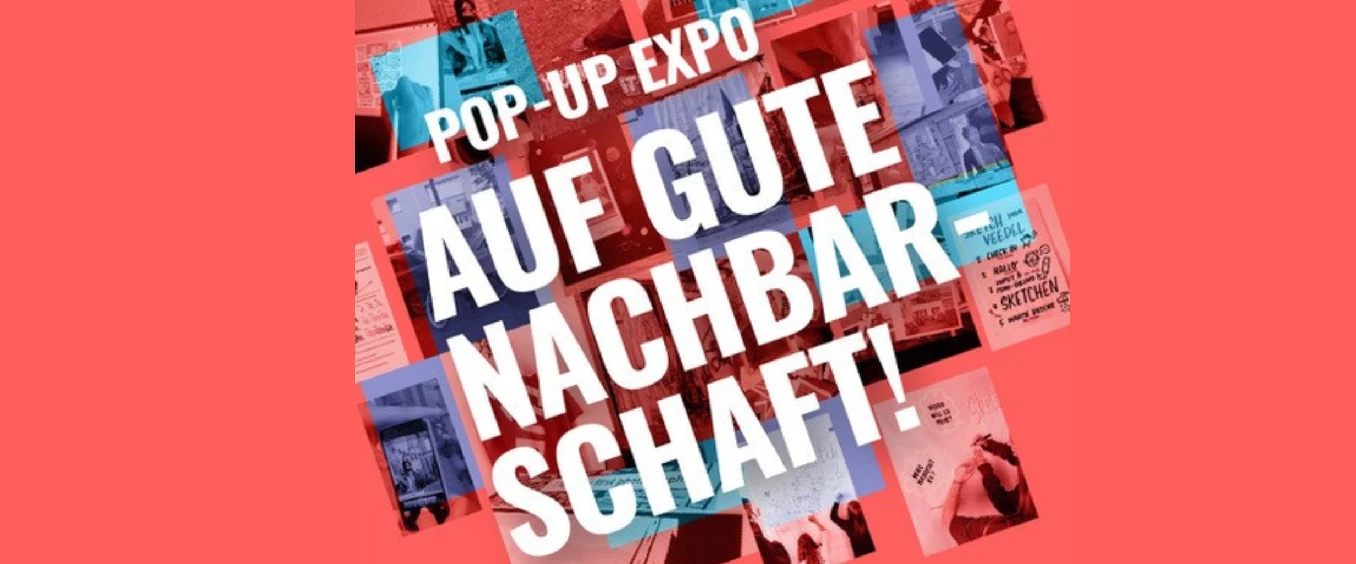 Pop-Up Expo "Auf gute Nachbarschaft!"