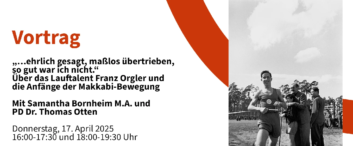 Vortrag: „…ehrlich gesagt, maßlos übertrieben, so gut war ich nicht.“ Über das Lauftalent Franz Orgler und die Anfänge der Makkabi- Bewegung. Mit Samantha Bornheim M. A. und PD Dr. Thomas Otten