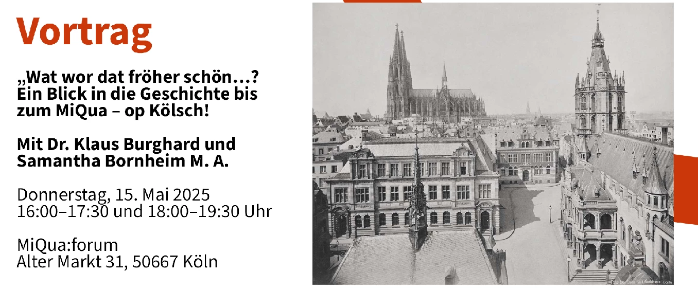Vortrag: „Wat wor dat fröher schön…? Ein Blick in die Geschichte bis zum MiQua – op Kölsch! Mit Dr. Klaus Burghard und Samantha Bornheim M. A.