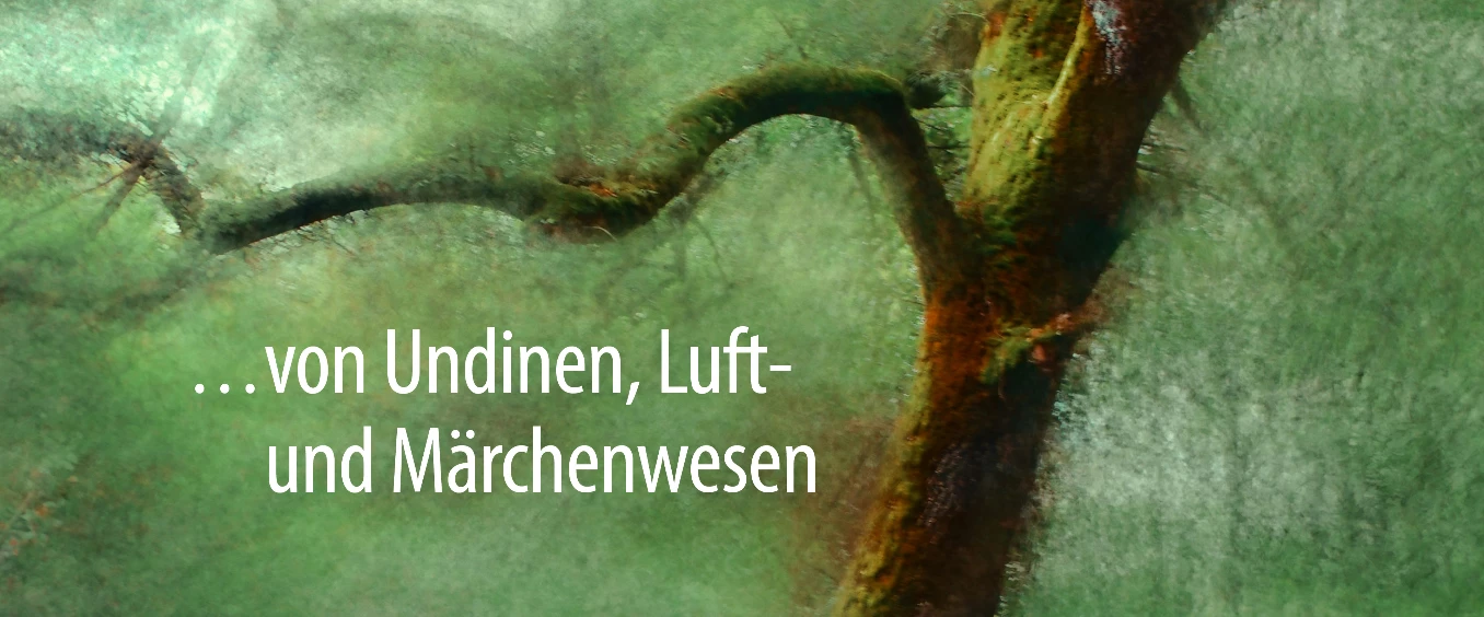 ...von Undinen, Luft-und Märchenwesen