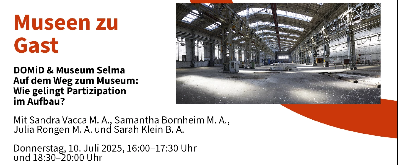 Museen zu Gast: DOMiD & Museum Selma Auf dem Weg zum Museum: Wie gelingt Partizipation im Aufbau?