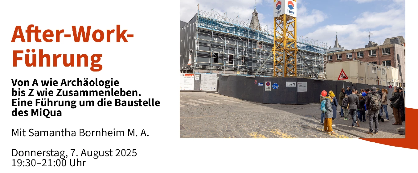 After-Work-Führung: Von A wie Archäologie bis Z wie Zusammenleben. Eine Führung um die Baustelle des MiQua