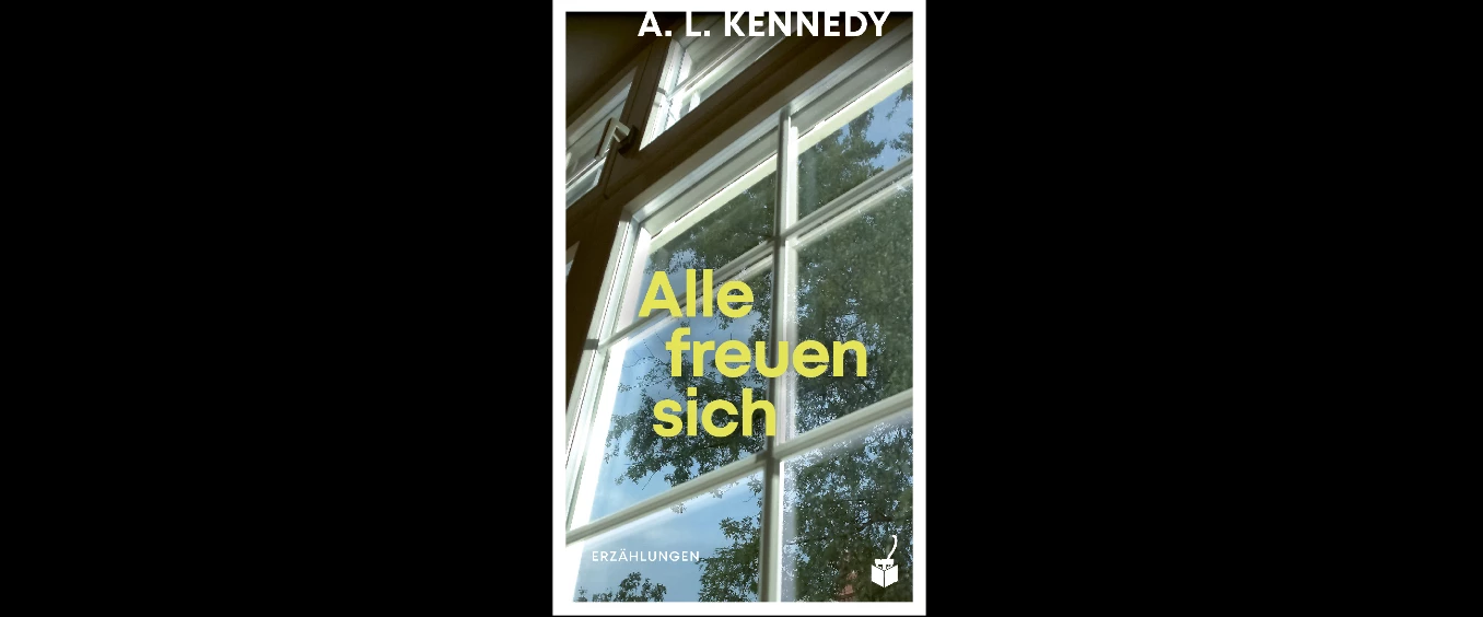 A. L. Kennedy: »Alle freuen sich«